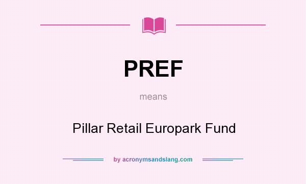 What does PREF mean? It stands for Pillar Retail Europark Fund