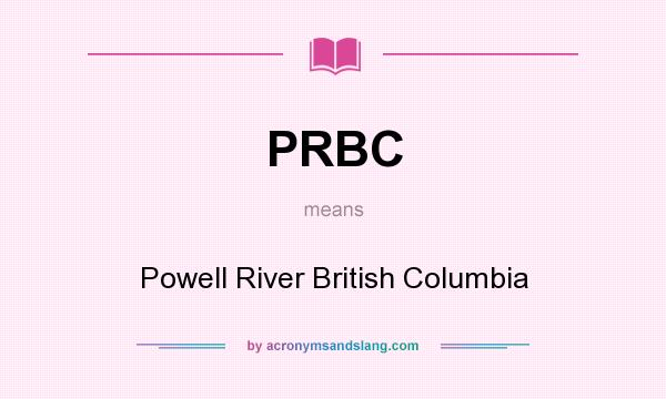 What does PRBC mean? It stands for Powell River British Columbia
