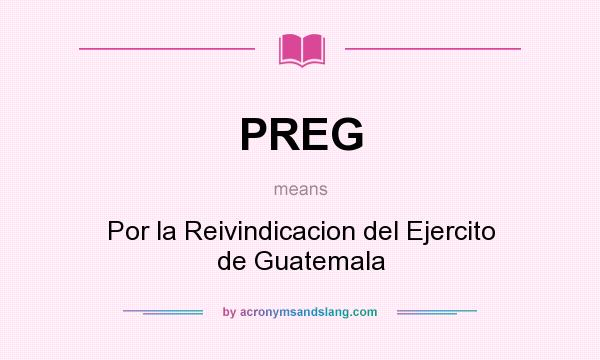 What does PREG mean? It stands for Por la Reivindicacion del Ejercito de Guatemala