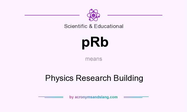 What does pRb mean? It stands for Physics Research Building