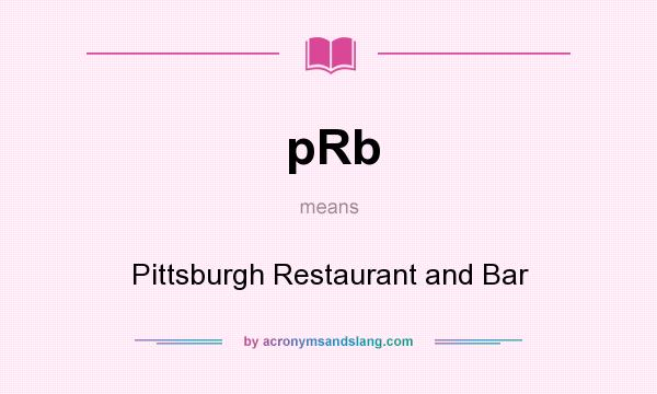 What does pRb mean? It stands for Pittsburgh Restaurant and Bar