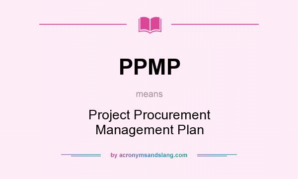 What does PPMP mean? It stands for Project Procurement Management Plan