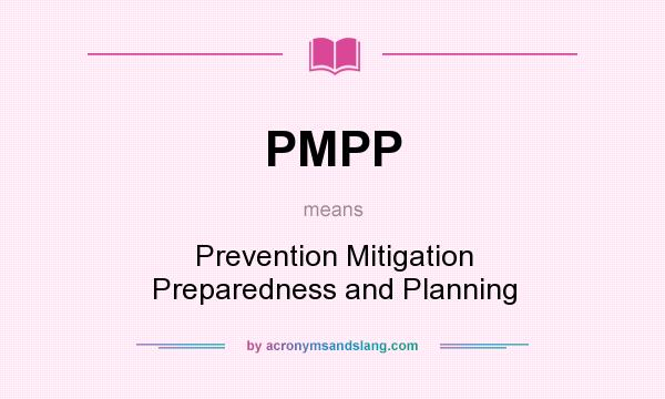 What does PMPP mean? It stands for Prevention Mitigation Preparedness and Planning