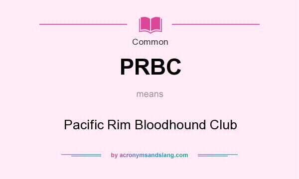 What does PRBC mean? It stands for Pacific Rim Bloodhound Club