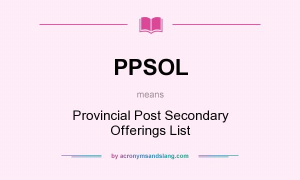 What does PPSOL mean? It stands for Provincial Post Secondary Offerings List