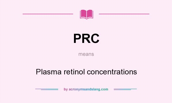 What does PRC mean? It stands for Plasma retinol concentrations