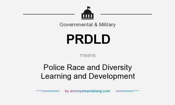 What does PRDLD mean? It stands for Police Race and Diversity Learning and Development