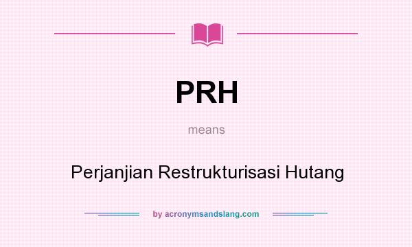 What does PRH mean? It stands for Perjanjian Restrukturisasi Hutang