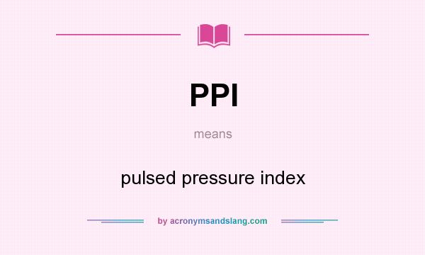 What does PPI mean? It stands for pulsed pressure index