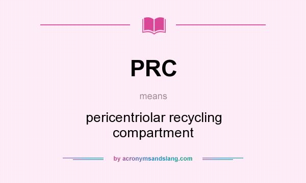 What does PRC mean? It stands for pericentriolar recycling compartment