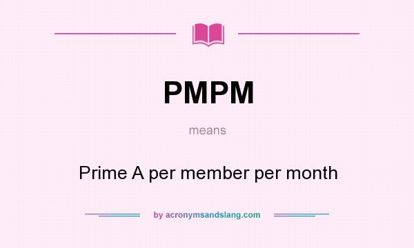 What does PMPM mean? It stands for Prime A per member per month