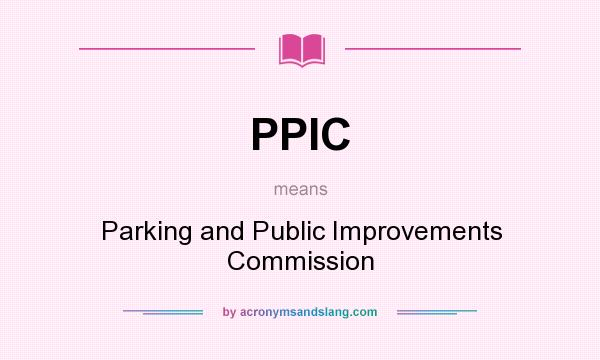 What does PPIC mean? It stands for Parking and Public Improvements Commission