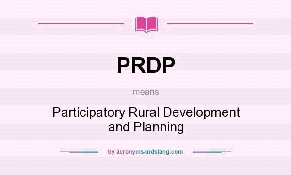 What does PRDP mean? It stands for Participatory Rural Development and Planning