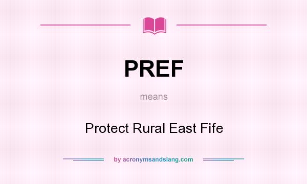 What does PREF mean? It stands for Protect Rural East Fife