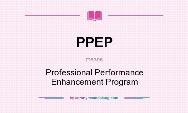 What does PPEP mean? It stands for Professional Performance Enhancement Program