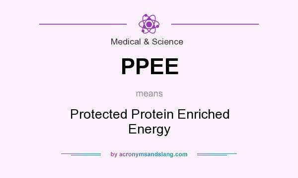 What does PPEE mean? It stands for Protected Protein Enriched Energy