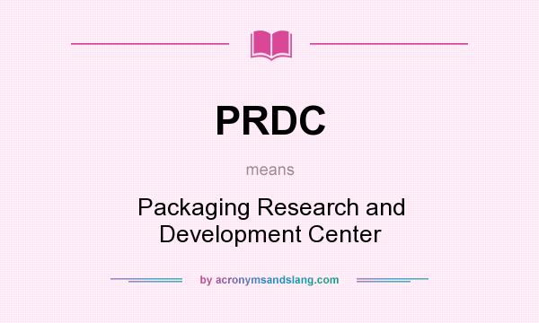 What does PRDC mean? It stands for Packaging Research and Development Center