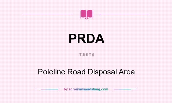 What does PRDA mean? It stands for Poleline Road Disposal Area