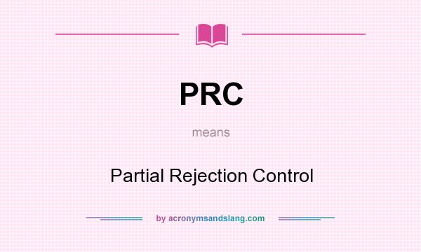 What does PRC mean? It stands for Partial Rejection Control
