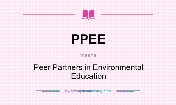 What does PPEE mean? It stands for Peer Partners in Environmental Education