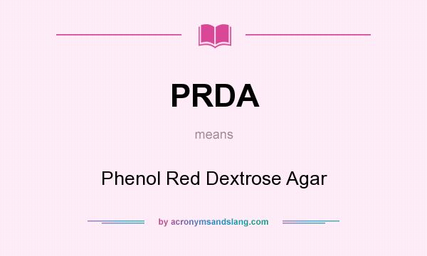 What does PRDA mean? It stands for Phenol Red Dextrose Agar