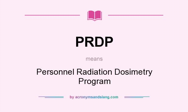 What does PRDP mean? It stands for Personnel Radiation Dosimetry Program