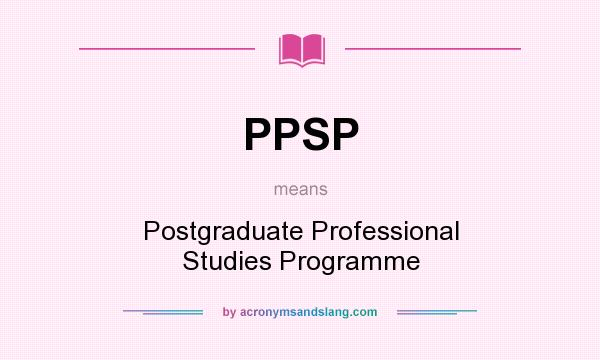 What does PPSP mean? It stands for Postgraduate Professional Studies Programme