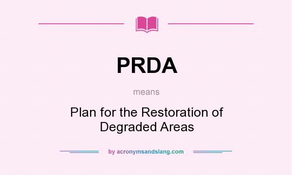 What does PRDA mean? It stands for Plan for the Restoration of Degraded Areas