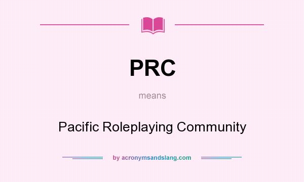 What does PRC mean? It stands for Pacific Roleplaying Community