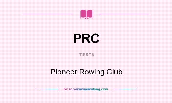 What does PRC mean? It stands for Pioneer Rowing Club