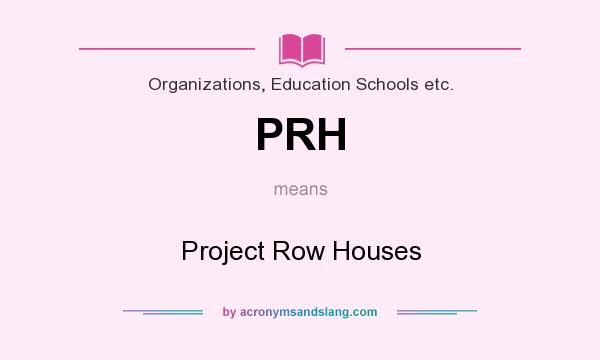 What does PRH mean? It stands for Project Row Houses