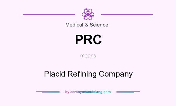 What does PRC mean? It stands for Placid Refining Company