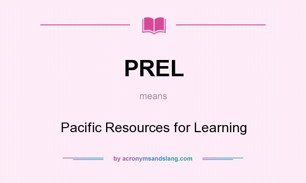 What does PREL mean? It stands for Pacific Resources for Learning