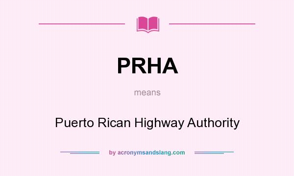 What does PRHA mean? It stands for Puerto Rican Highway Authority