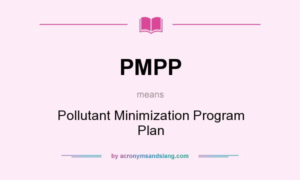 What does PMPP mean? It stands for Pollutant Minimization Program Plan