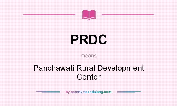What does PRDC mean? It stands for Panchawati Rural Development Center