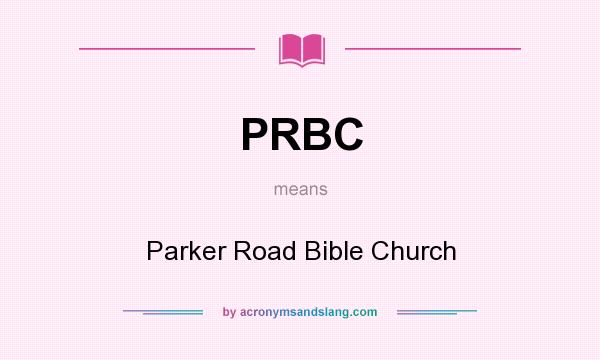 What does PRBC mean? It stands for Parker Road Bible Church