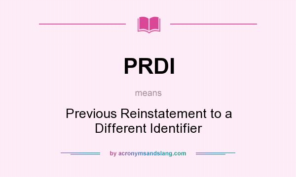 What does PRDI mean? It stands for Previous Reinstatement to a Different Identifier