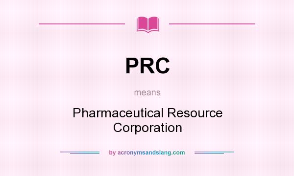 What does PRC mean? It stands for Pharmaceutical Resource Corporation