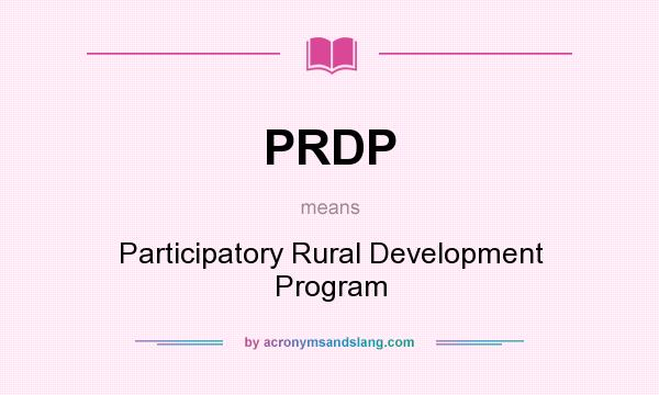 What does PRDP mean? It stands for Participatory Rural Development Program