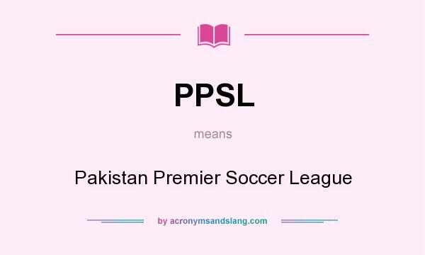 What does PPSL mean? It stands for Pakistan Premier Soccer League