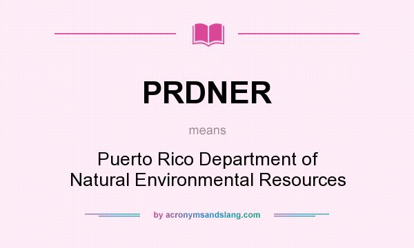What does PRDNER mean? It stands for Puerto Rico Department of Natural Environmental Resources