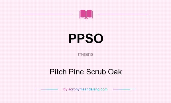 What does PPSO mean? It stands for Pitch Pine Scrub Oak