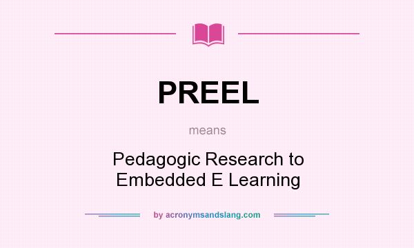 What does PREEL mean? It stands for Pedagogic Research to Embedded E Learning