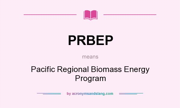 What does PRBEP mean? It stands for Pacific Regional Biomass Energy Program
