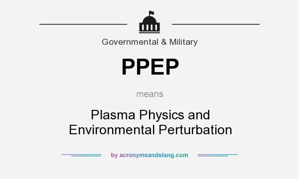 What does PPEP mean? It stands for Plasma Physics and Environmental Perturbation