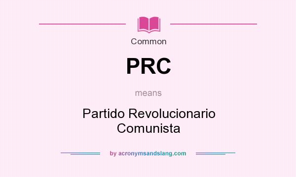 What does PRC mean? It stands for Partido Revolucionario Comunista