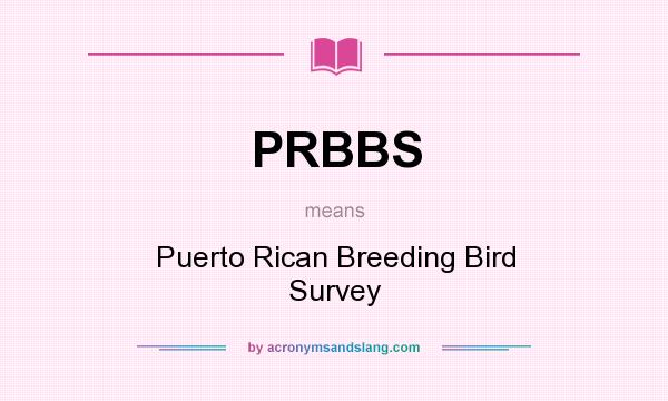 What does PRBBS mean? It stands for Puerto Rican Breeding Bird Survey