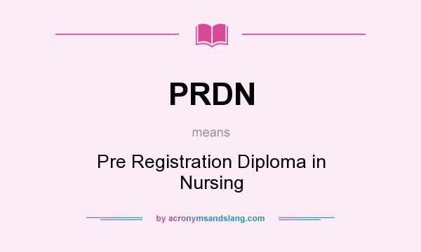 What does PRDN mean? It stands for Pre Registration Diploma in Nursing