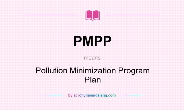 What does PMPP mean? It stands for Pollution Minimization Program Plan